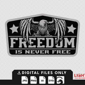 May include: A black and grey graphic design featuring an eagle with outstretched wings, the word "FREEDOM" above the phrase "IS NEVER FREE". Two stars flank the eagle. The bottom banner reads "DIGITAL FILES ONLY" with file type icons. The Lightburn logo is also present.