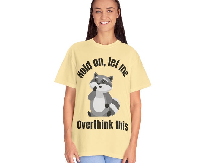 Overthinking Funny Raccoon T-Shirt, Hold on, let me Overthink this Tee, Gift for Thinkers, Cute Animal Shirt, Casual Wear