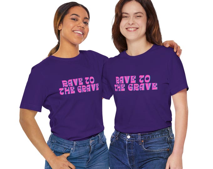 Rave Unisex Tee, EDM Festival Shirt, Rave to the Grave T-shirt, Music Festival Outfit, Party Top