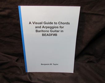 A Visual Guide to Chords And Arpeggios for Baritone Guitar In BEADF#B - By Benjamin M. Taylor