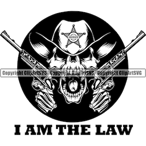 May include: Black and white illustration of a skull wearing a sheriff's hat and holding two pistols. The skull is wearing a sheriff's star badge and the text "I AM THE LAW" is below the skull.