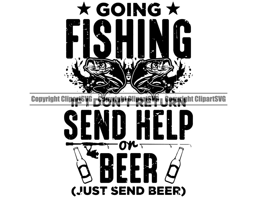 Fishing I Don't Return Send Help or Beer Fish Hook Bass Pole Bait Lake