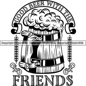 Beer Quote Good Beer With Friends Stein Drinking Bar Pub Drink Alcohol Spirit Liquor Ale Logo .SVG .PNG Clipart Vector Cricut Cut Cutting