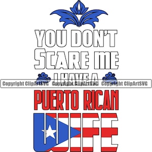 You Dont Scare Me I Have A Puerto Rico Rican Wife Flag Country World Nation Design Element Art Logo SVG PNG Clipart Vector Cricut Cut File