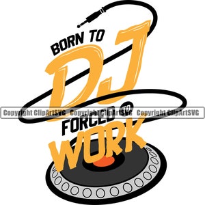 Disc Jockey Born To DJ Forced To Work Plattenspieler Plattenspieler Mixer Album Vinyl Club Sound Art Design Logo SVG PNG Vektor Clipart Cut