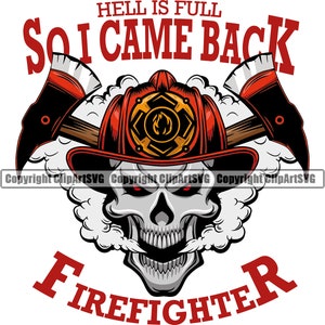 May include: A skull with red eyes wearing a red firefighter helmet with a crossed axe design. The skull is surrounded by white smoke. The text "Hell is full so I came back FIREFIGHTER" is written above and below the skull.