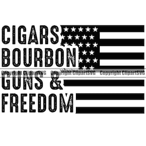 May include: Black and white graphic design featuring an American flag and the text "CIGARS BOURBON GUNS & FREEDOM".