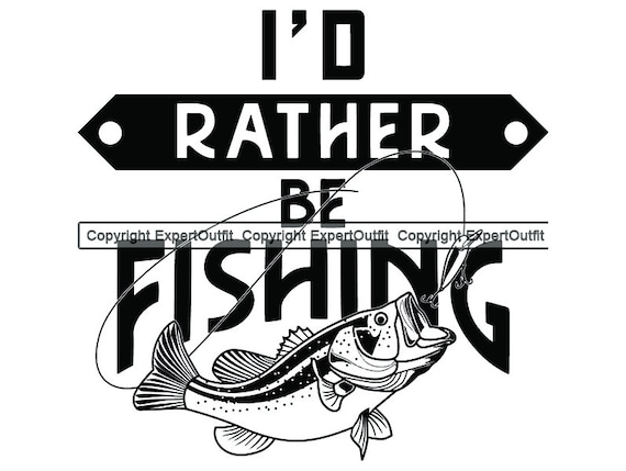 Fishing Quote I'd Rather Be Fishing Boat Angling Fish Lure Fisherman  Tournament Bait Tackle Logo .SVG. PNG Clipart Vector Cricut Cut Cutting -   UK