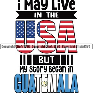Guatemala Guatemala I Live USA But My Story Began Flagge Land Welt Nation Karte Zeichen Design Element Logo SVG PNG Clipart Vektor Schneiden Schneiden