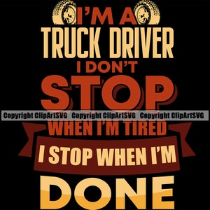 Trucking Truck Driver Don&#39;t Stop Until Done Semi Big Rigg Tractor Trailer Delivery Shipping Cargo Design Element Logo SVG Clipart Vector Cut