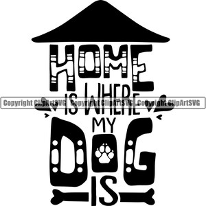 Home Is Where My Dog Is Quote Paw Print Puppy Pup Pet Sitter Sitting Walker Walking Art Artwork Logo SVG PNG Clipart Vector Cut Cutting File