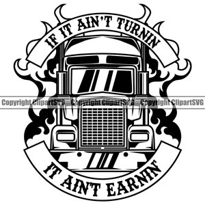 Trucking Truck Driver Aint Turnin Earnin Semi Big Rigg Tractor Trailer Delivery Shipping Cargo Design Element Logo SVG Clipart Vector Cut