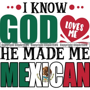 以下が含まれることがあります： 緑、白、赤のグラフィックで、「I know... God loves me. He made me Mexican.」というテキストが書かれています。グラフィックには、「Loves me」というテキストが書かれた赤いハートと、メキシコの旗が含まれています。