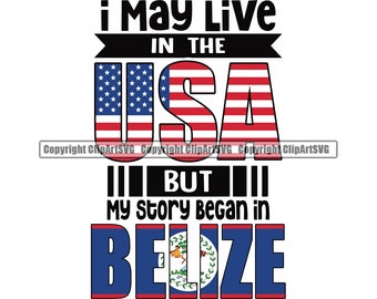 May include: A graphic design with the text "I may live in the USA but my story began in Belize". The design features the American flag and the Belize flag.