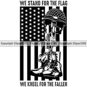 May include: Black and white illustration of a soldier's boots, rifle, and helmet standing in front of an American flag. The text "We Stand For The Flag" is above the image and "We Kneel For The Fallen" is below the image.