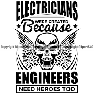May include: Black and white graphic design with a skull with wings and the text "Electricians were created because engineers need heroes too".