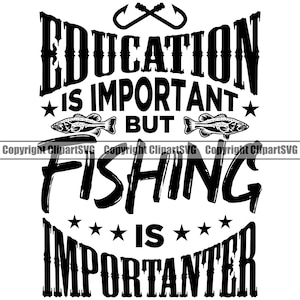La pesca è più importante dell'istruzione Fish Pole Bait Lake Fresh Salt Water Deep Sport Gioco Reel Boat Logo SVG PNG Clipart Vector Cut File