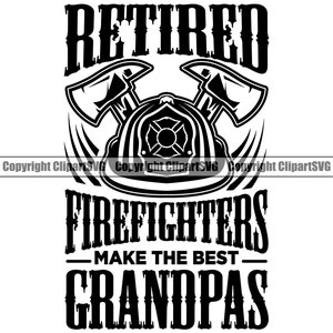 May include: Black and white graphic design with the text "Retired Firefighters Make the Best Grandpas". The design features a firefighter helmet with crossed axes.