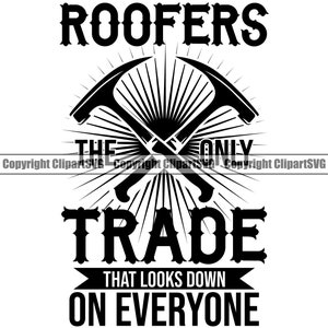 Könnte beinhalten: Schwarzweißes Grafikdesign mit zwei gekreuzten Hämmern und dem Text "ROOFERS THE ONLY TRADE THAT LOOKS DOWN ON EVERYONE".