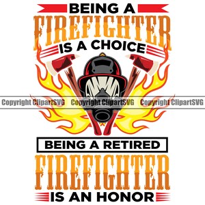 May include: A graphic design with a firefighter helmet and crossed axes in front of flames. The text reads "Being a firefighter is a choice. Being a retired firefighter is an honor."