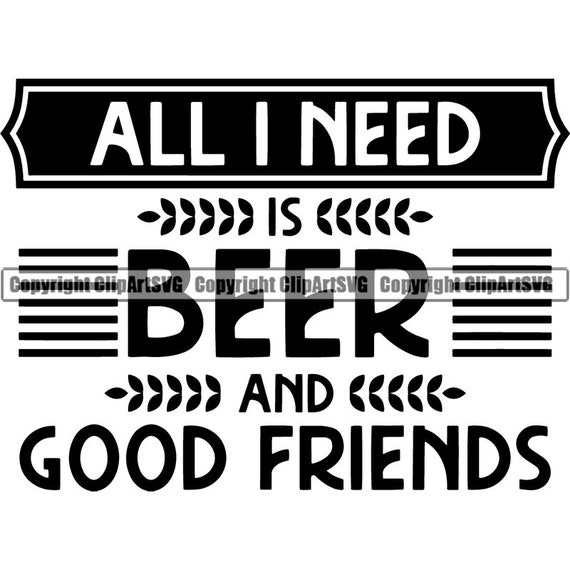 Buy Beer Quote All I Need is Beer and Friends Drinking Bar Pub Drink  Alcohol Spirit Liquor Ale Logo .SVG .PNG Clipart Vector Cricut Cut Cutting  Online in India - Etsy