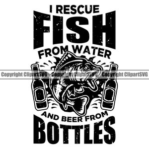 May include: Black and white graphic design with a distressed font that reads "I rescue fish from water and beer from bottles". The graphic features a fish with a beer bottle in its mouth.