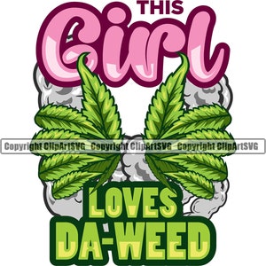 Marihuana Esta chica ama las plantas de marihuana Da Weed Plants Pot Joint Blunt Leaf Smoke Cannabis Wax Drug Design Element Logo SVG PNG Vector Clipart Cut File