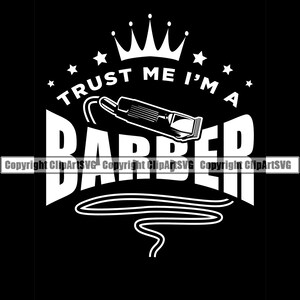 Barber Design Trust Me Im A Hair Clippers Trimmers Shop Barbershop Salon Haircut Cut Hairstyle Shave Company Logo SVG PNG Clipart Vector Cut