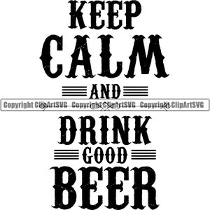 Beer Quote Keep Calm Drink Beer Bottle Glass Drinking Bar Pub Drink Alcohol Spirit Liquor Ale Logo.SVG.PNG Clipart Vector Cricut Cut Cutting