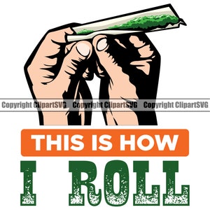 Marihuana This Is How I Roll Pot Joint Stumpfes Blatt Rauch Unkraut Dampf Cannabis Droge lustig Design Element Logo SVG PNG Vektor Clipart Cut File
