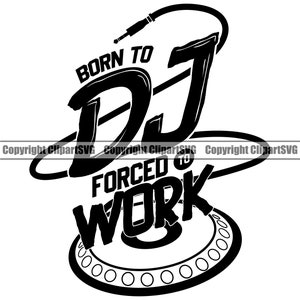 Disc Jockey Born To DJ Forced To Work Plattenspieler Plattenspieler Mixer Album Vinyl Club Sound Art Design Logo SVG PNG Vektor Clipart Cut