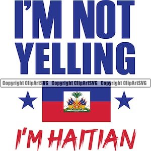 Haiti I&#39;m Not Yelling I&#39;m Haitian Flag Country World Nation Map Sign Symbol Design Element Art Logo SVG PNG Clipart Vector Cutting Cut File