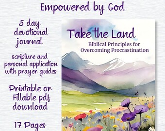 May include: A watercolor painting of a mountain landscape with a field of wildflowers in the foreground. The text "Take the Land" is in the upper right corner, with the words "Biblical Principles for Overcoming Procrastination" below it. The text "Overcome Procrastination Empowered by God" is at the top of the image. The text "5 day devotional journal" is in the upper left corner, with the words "scripture and personal application with prayer guides" below it. The text "Printable on Fillable pdf download" is in the lower left corner, with the words "17 Pages Goodnotes Ready" below it.
