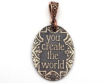 Inspirational phrase pendant,  flat etched metal, you create the world jewelry, 30mm