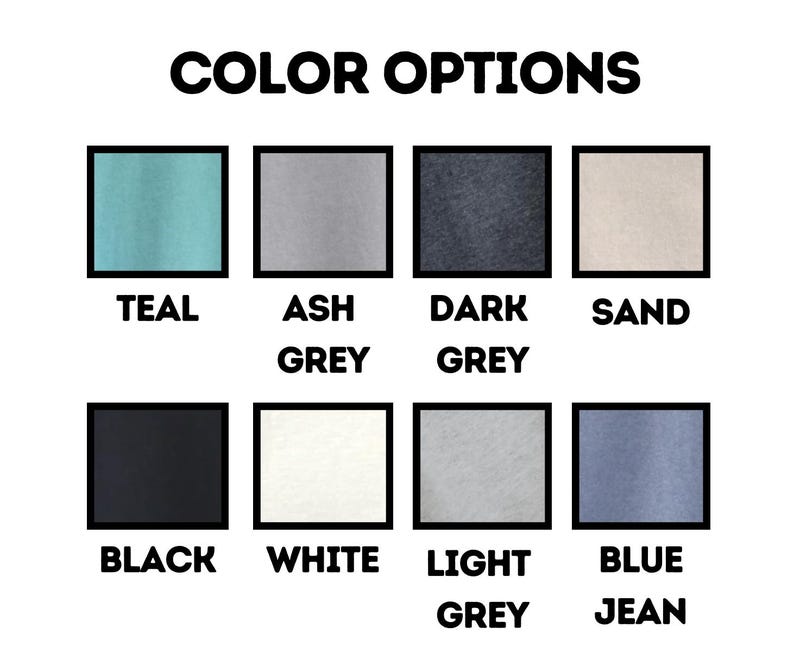 May include: Color options for a t-shirt in teal, ash grey, dark grey, sand, black, white, light grey, and blue jean.