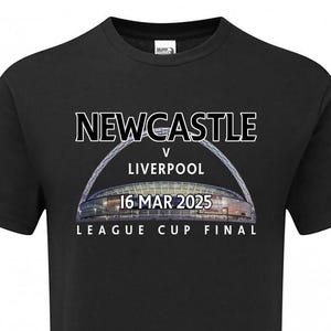 May include: Black t-shirt with white text that reads "NEWCASTLE v LIVERPOOL 16 MAR 2025 LEAGUE CUP FINAL" and a photo of a stadium.