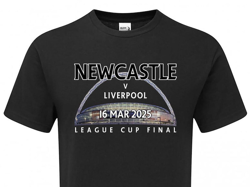 May include: Black t-shirt with white text that reads "NEWCASTLE v LIVERPOOL 16 MAR 2025 LEAGUE CUP FINAL" and a photo of a stadium.
