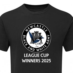 May include: Black t-shirt with a white circle logo that says "Newcastle Black and White Army" with a black and white magpie and a castle inside. The text "League Cup Winners 2025" is below the logo.