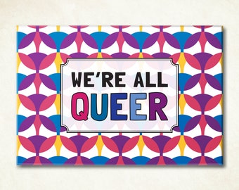 Queer pride magnet. Gift for LGBTQ - queer, lesbian, gay, bi, trans or anything in between