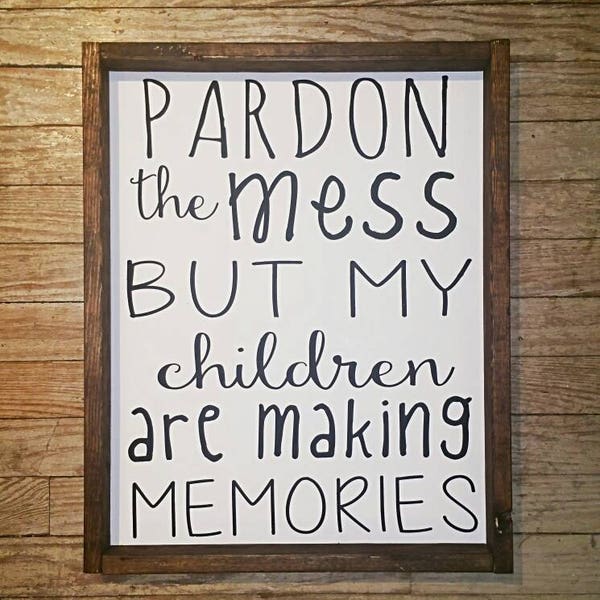 Pardon the mess, children are playing, messy house, children live here, Farmhouse signs, Joanna Gaines kids, Farmhouse Decor, fixer-upper