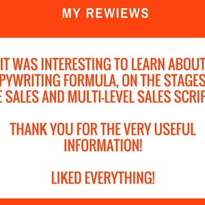 May include: White background with orange header and footer, featuring text: "MY REWIEWS". The text reads: "IT WAS INTERESTING TO LEARN ABOUT COPYWRITING FORMULA, ON THE STAGES OF THE SALES AND MULTI-LEVEL SALES SCRIPTS. THANK YOU FOR THE VERY USEFUL INFORMATION! LIKED EVERYTHING!"