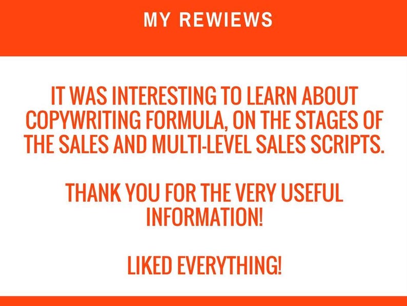 May include: White background with orange header and footer, featuring text: "MY REWIEWS". The text reads: "IT WAS INTERESTING TO LEARN ABOUT COPYWRITING FORMULA, ON THE STAGES OF THE SALES AND MULTI-LEVEL SALES SCRIPTS. THANK YOU FOR THE VERY USEFUL INFORMATION! LIKED EVERYTHING!"