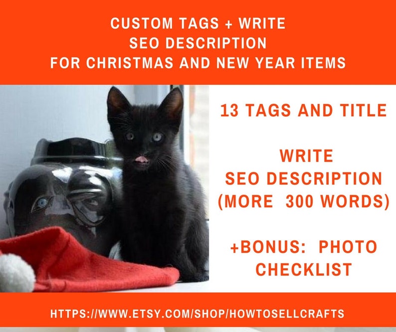 May include: A black kitten wearing a red Santa hat sits next to a black ceramic jar. The image includes text that reads "CUSTOM TAGS + WRITE SEO DESCRIPTION FOR CHRISTMAS AND NEW YEAR ITEMS", "13 TAGS AND TITLE", "WRITE SEO DESCRIPTION (MORE 300 WORDS)", "+BONUS: PHOTO CHECKLIST", and "HTTPS://WWW.ETSY.COM/SHOP/HOWTOSELLCRAFTS".