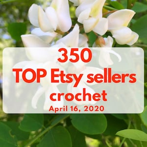 May include: A white background with the text "350 TOP Etsy sellers crochet April 16, 2020" in red text. Below the text is the website address "www.etsy.com/shop/howtosellcrafts" in black text. The background is a blurry image of white flowers and green leaves.