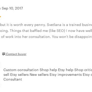 May include: A five-star review for an Etsy shop consultation service. The review states that the service is worth the price and that the consultant is a trained business professional. The review also mentions that the consultant helped the reviewer with SEO.