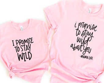 I promise to stay wild about you matching shirts - Gift for Mother's Day - Matching mommy and me shirts mother and daughter