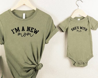 I'm a new mom - She's with me - 1st Mother's Day shirts - Matching bodysuit and shirt - Our first Mother's Day Shirts -