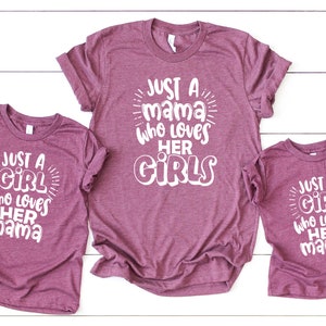 Just a mama who loves her girls Girl Mom T-shirt Mother's Day gift for Girl Mom Mom and daughter Matching outfits Mommy and me  shirts