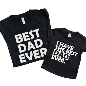 Dad shirt Dad and me shirts Matching daddy and me Best daddy ever I have the best dad ever Father's day shirts for son and father image 1