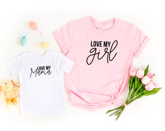 Love my girl - Girl Mom - Love My Girl - Love my Mama - Matching Mother's Day shirts - Matching tees for Mother's Day Gift - Set of 2 shirts